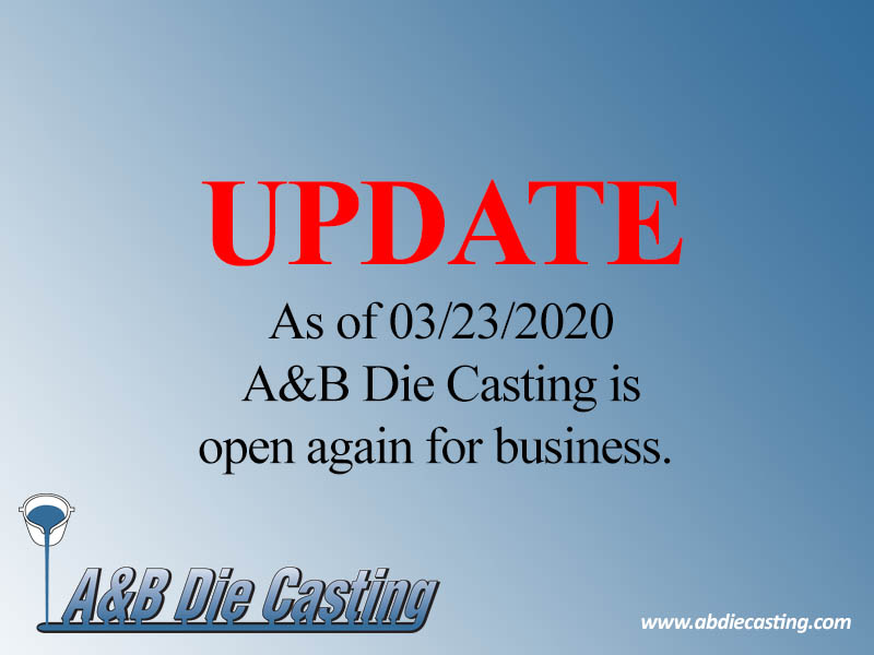 UPDATE! A&B Die Casting is open.